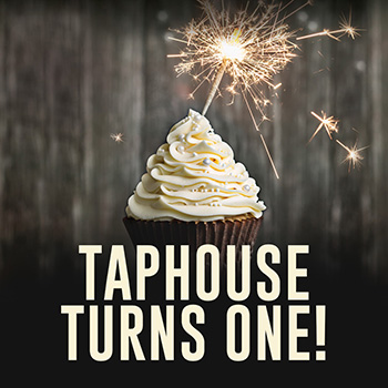 TAPHOUSE TURNS ONE!